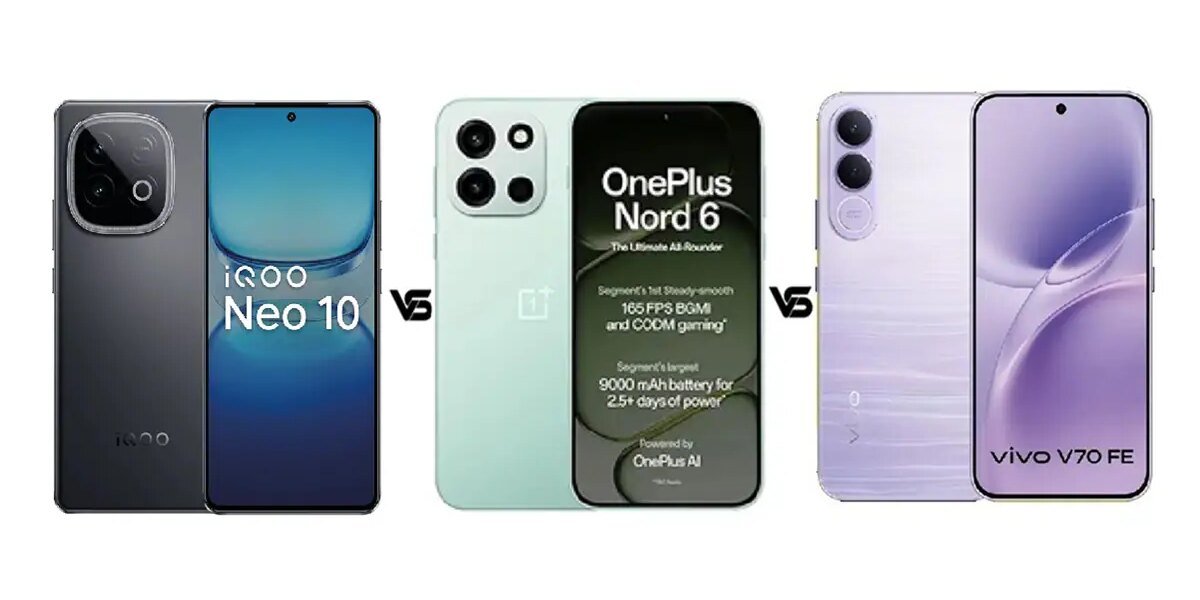 iQOO Neo 10 vs OnePlus Nord 6 vs Vivo V70 FE Know Which is Best to Buy