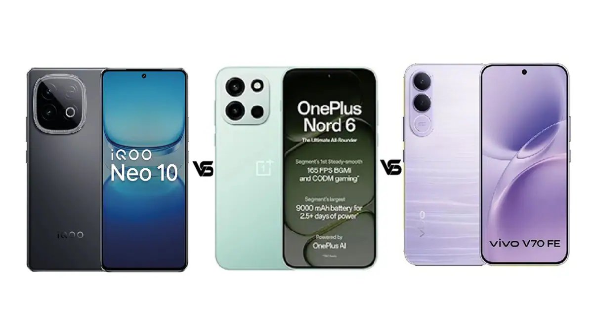 iQOO Neo 10 vs OnePlus Nord 6 vs Vivo V70 FE Know Which is Best to Buy